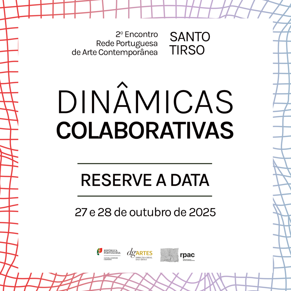 RESERVE A DATA: 2º Encontro da Rede Portuguesa de Arte Contemporânea – 27 e 28 de outubro, Santo Tirso